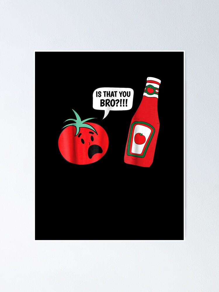 Funny Is That You Bro Ketchup And Tomato Joke Shirt Funny Is That You Bro Ketchup And Tomato Joke Shirt