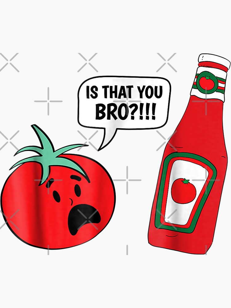 Funny Is That You Bro Ketchup And Tomato Joke Shirt Funny Is That You Bro Ketchup And Tomato Joke Shirt