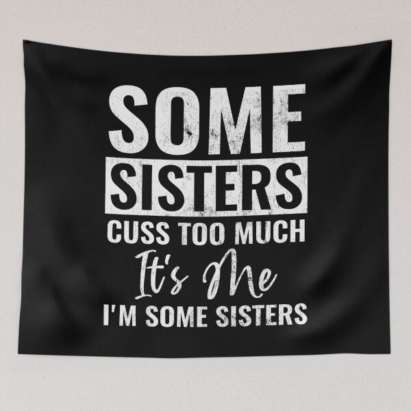 Item preview, Some Sisters Cuss Too Much It's Me I'm Some Sisters Funny Sister Gift  designed and sold by WYGSTORE.