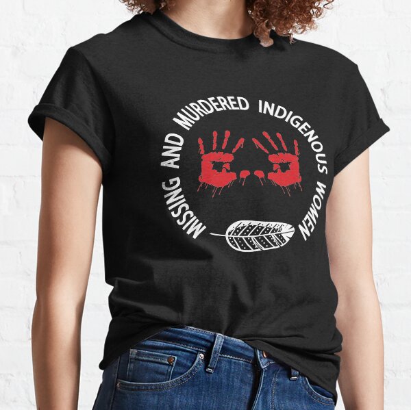 MMIW Missing & Murdered Indigenous Women - Natives Peoples Classic T-Shirt