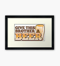 Give this brother a beer Framed Print