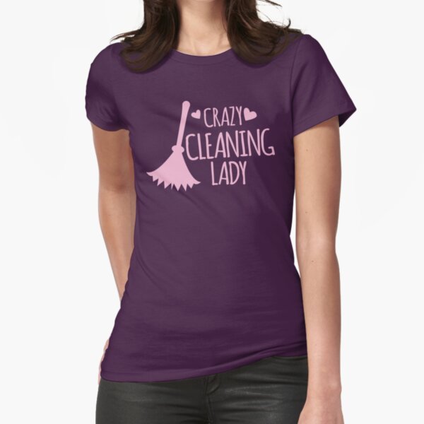 Crazy Cleaning Lady Fitted T-Shirt
