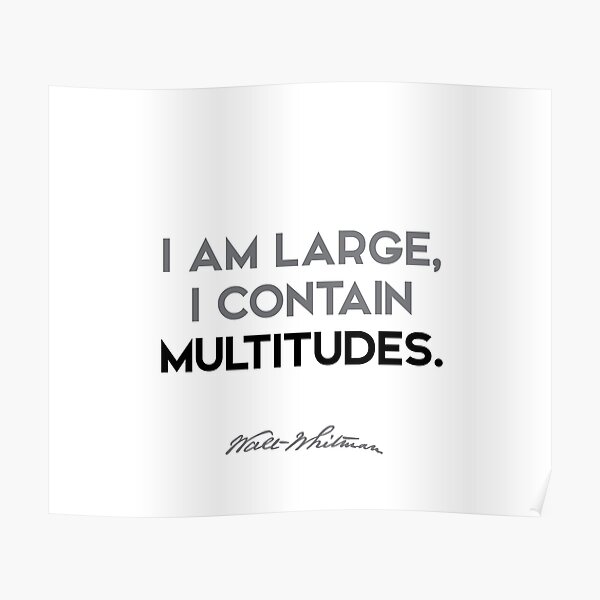 Walt Whitman quotes - I am large, I contain multitudes. Poster
