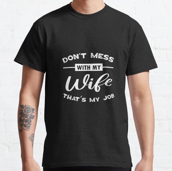 Dont Mess With My Wife T-Shirts for Sale Redbubble photo picture