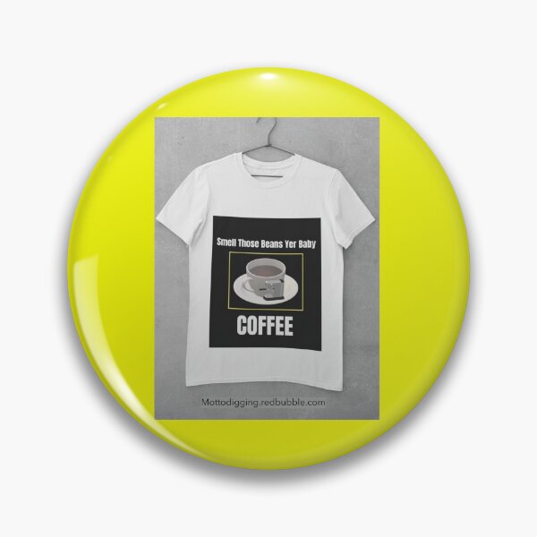 Item preview, T-Shirt Smell Those Beans Yer Baby COFFEE designed and sold by MottoDigging.
