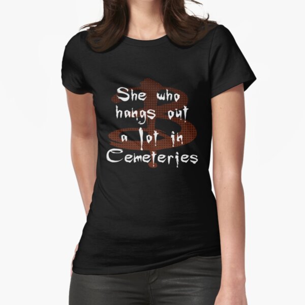 She Who Hangs Out A Lot In Cemeteries Fitted T-Shirt