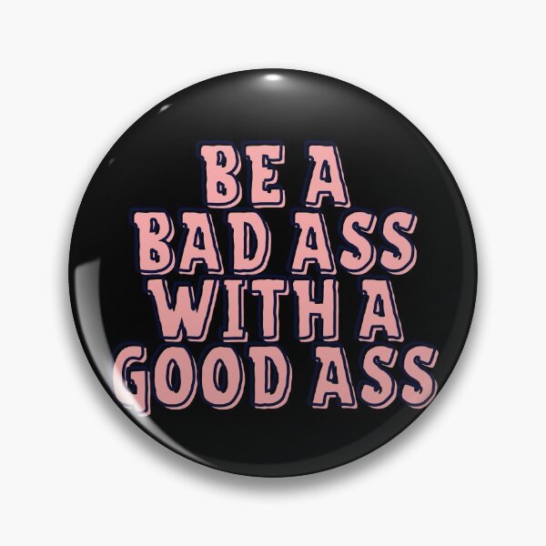 Item preview, Be a Bad Ass With a Good Ass designed and sold by Seopdesigns.