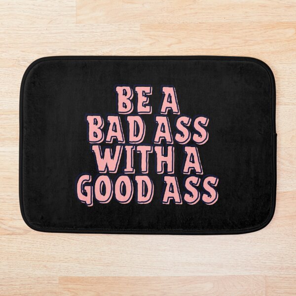 Item preview, Be a Bad Ass With a Good Ass designed and sold by Seopdesigns.