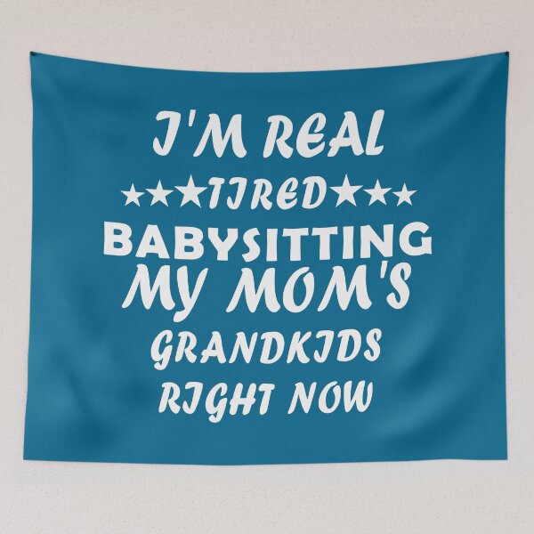 Item preview, I'm Real Tired Of Babysitting My Mom's Grandkids Right Now  designed and sold by Imadovic.