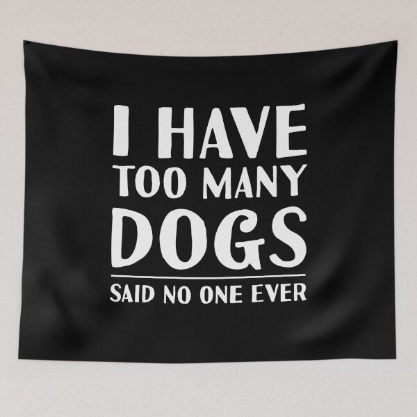 Item preview, Too Many Dogs Said No One Ever Dog Person Funny Quote designed and sold by sillyquestions.