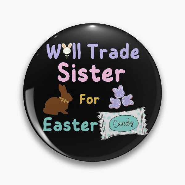 Item preview, Will Trade Sister For Easter Candy designed and sold by SunfullyYours.