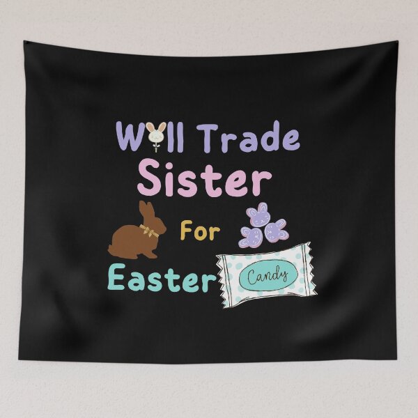Item preview, Will Trade Sister For Easter Candy designed and sold by SunfullyYours.