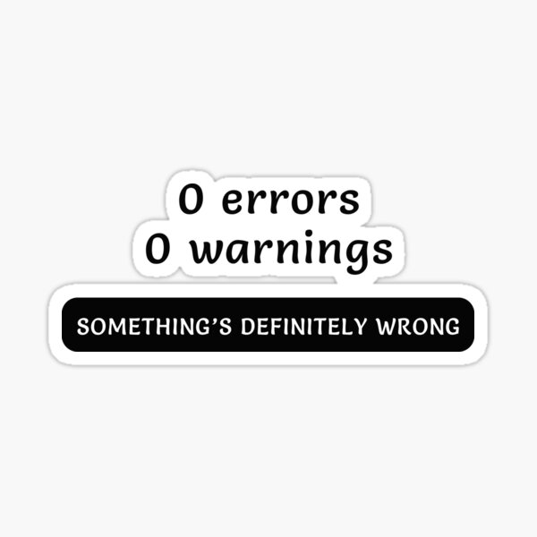Item preview, 0 errors 0 warnings SOMETHING'S DEFINITELY WRONG - Funny Code Meme designed and sold by Programming Jokes.