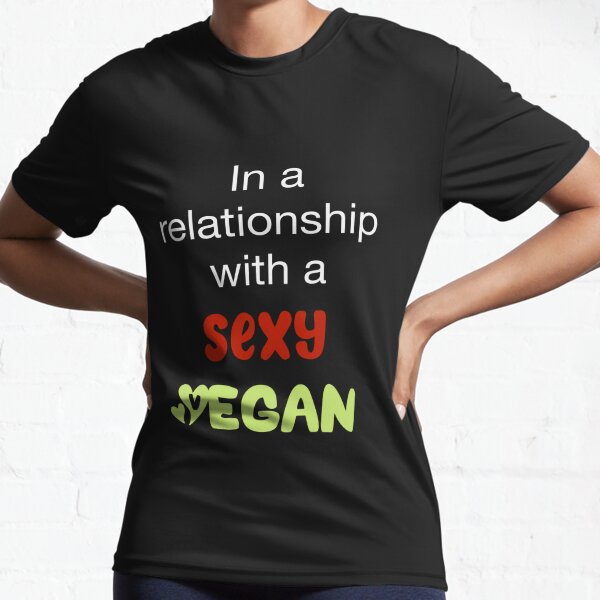 In a relationship with a sexy vegan Active T-Shirt