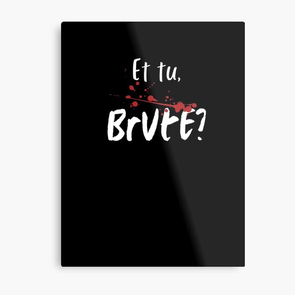 Et Tu Brute Gifts & Merchandise for Sale | Redbubble