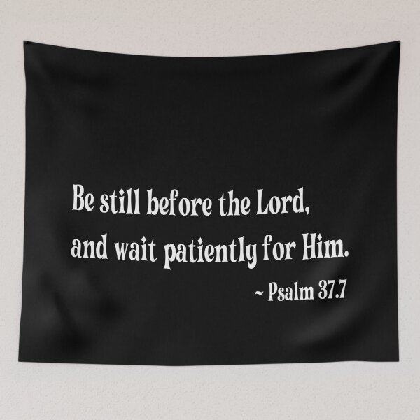 Item preview, Be still before the Lord, and wait patiently for Him. ~ Psalm 37:7 designed and sold by BLIMPLE.