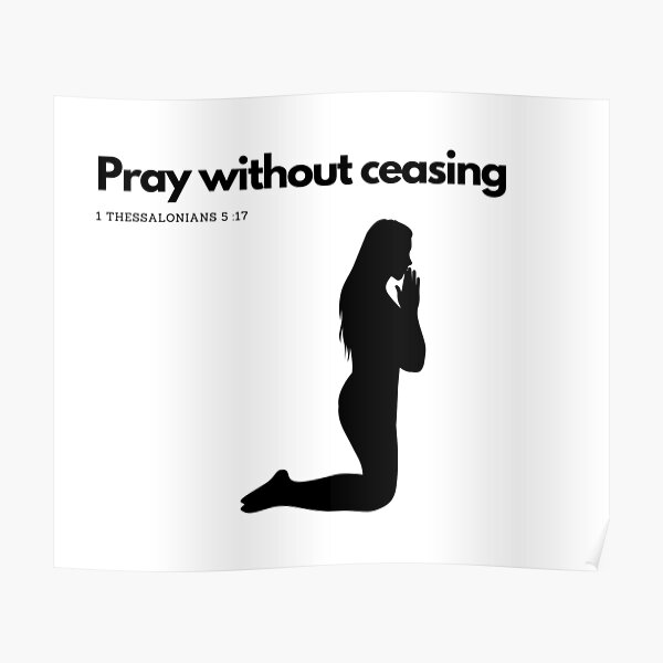 1 Thessalonians 5 :17 Pray without ceasing  Poster