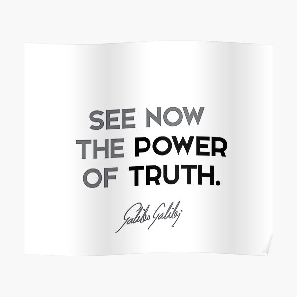 Galileo Galilei quotes - See now the power of truth. Poster