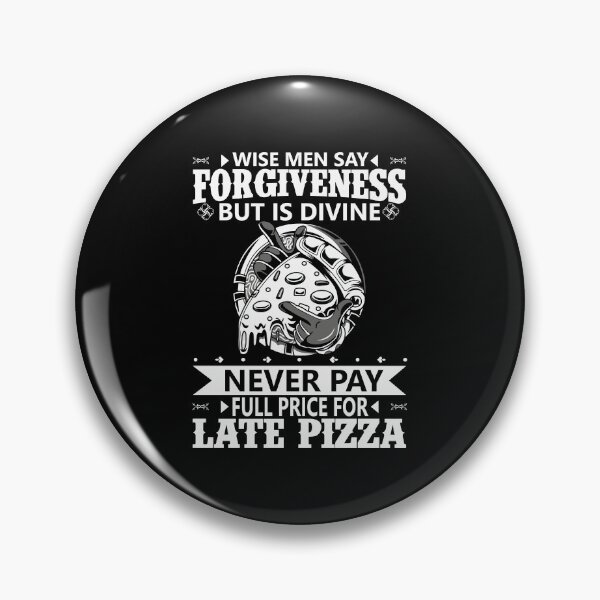 Item preview, Wise Men Say Forgiveness But Is Divine Never Pay Full Price For Late Pizza designed and sold by TshirtStoreBD24.