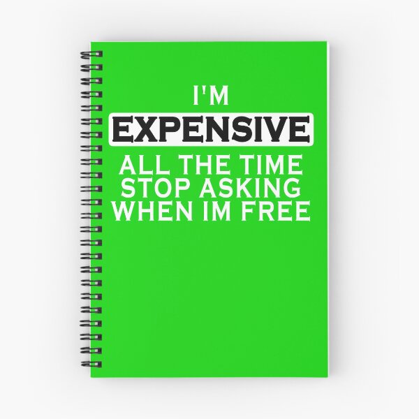 Item preview, I'm Expensive All The Time Stop Asking When Im Free designed and sold by Imadovic.