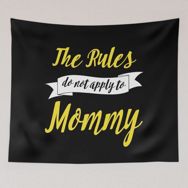 Item preview, The rules do not apply to mommy designed and sold by rodmendonca.