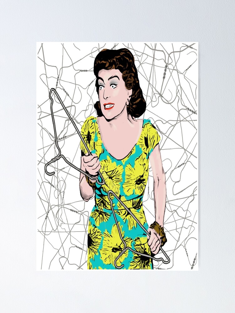 "No wire coat hangers... EVER!!" Poster for Sale by 3leggeddogg Redbubble