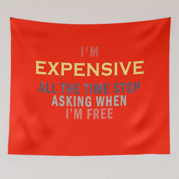 Item preview, I'm Expensive All The Time Stop Asking When Im Free - Vintage designed and sold by Imadovic.