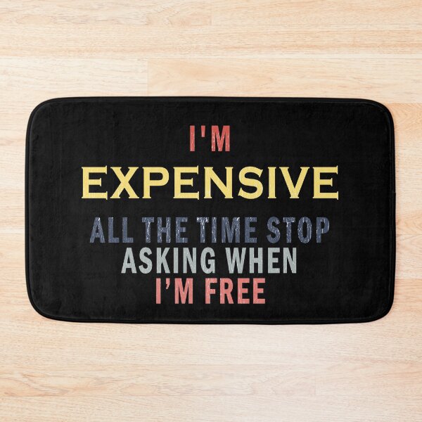 Item preview, I'm Expensive All The Time Stop Asking When Im Free - Vintage designed and sold by Imadovic.