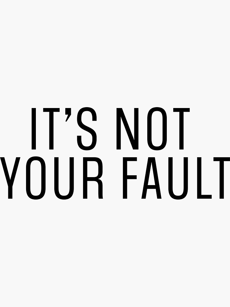 Its Not Your Fault Sticker By Katemalarek Redbubble 1253