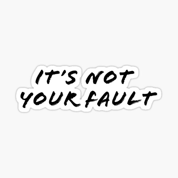 Its Not Your Fault Sticker For Sale By Katemalarek Redbubble 2071
