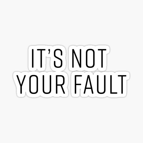 it-s-not-your-fault-sticker-for-sale-by-katemalarek-redbubble