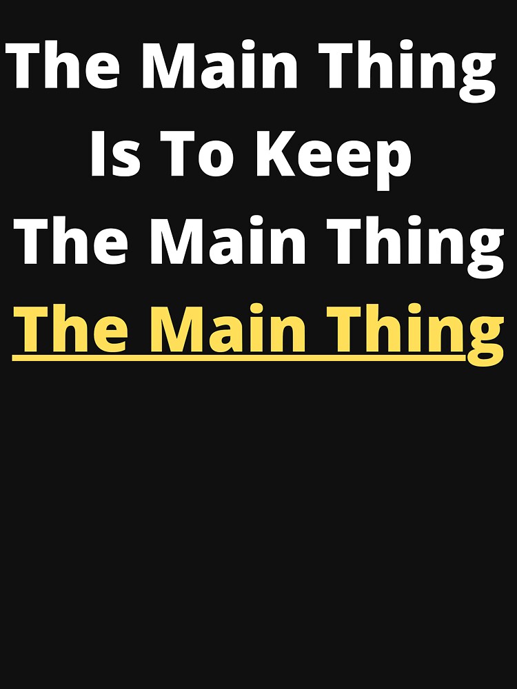 Keeping The Main Thing, The Main Thing by dukejagger88