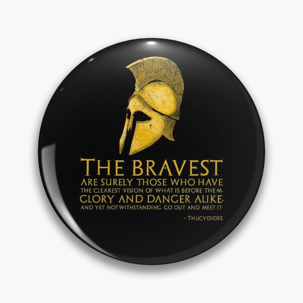 Item preview, The bravest are surely those who have the clearest vision of what is before them, glory and danger alike, and yet notwithstanding, go out and meet it. - Thucydides designed and sold by Styrman.