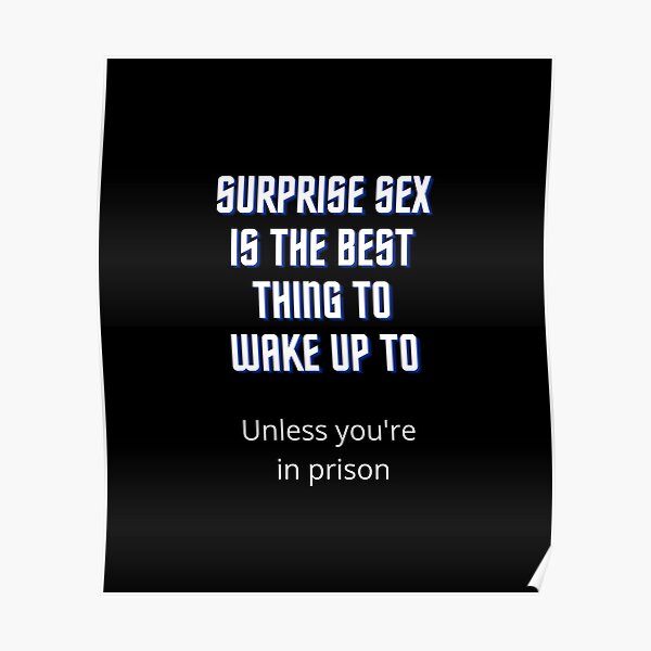 Surprise Sex Is The Best Thing To Wake Up To Poster For Sale By