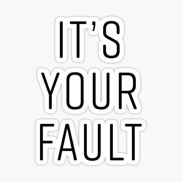 Its Your Fault Sticker For Sale By Katemalarek Redbubble 9466