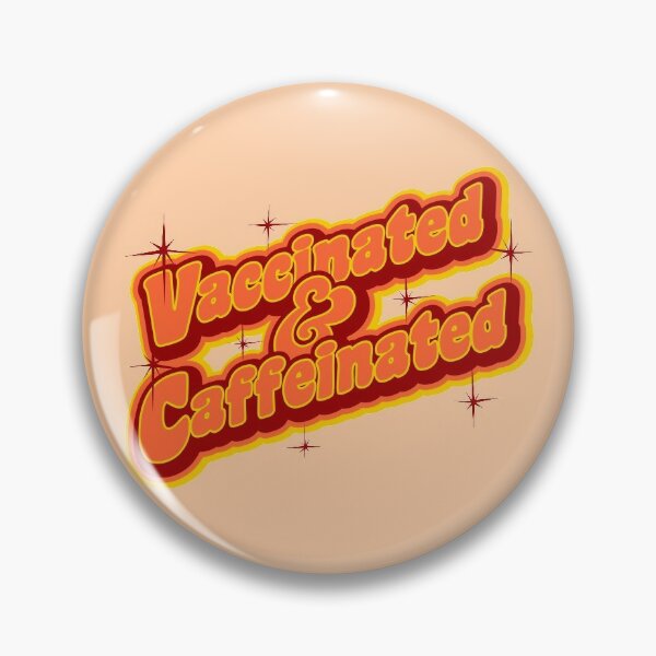 Vaccinated & Caffeinated Pin