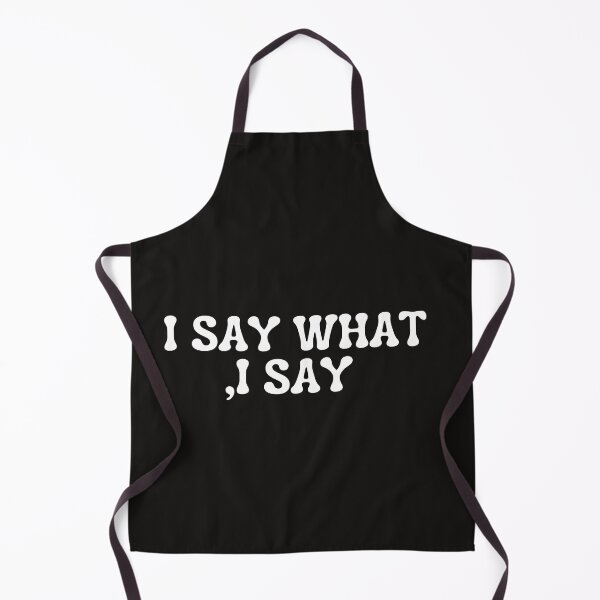 Item preview, I SAY WHAT I SAY designed and sold by TrinityGIRL.