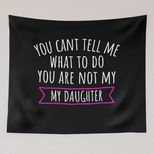 Item preview, You Can't Tell Me What To Do You're Not My Daughter designed and sold by Drahmed.