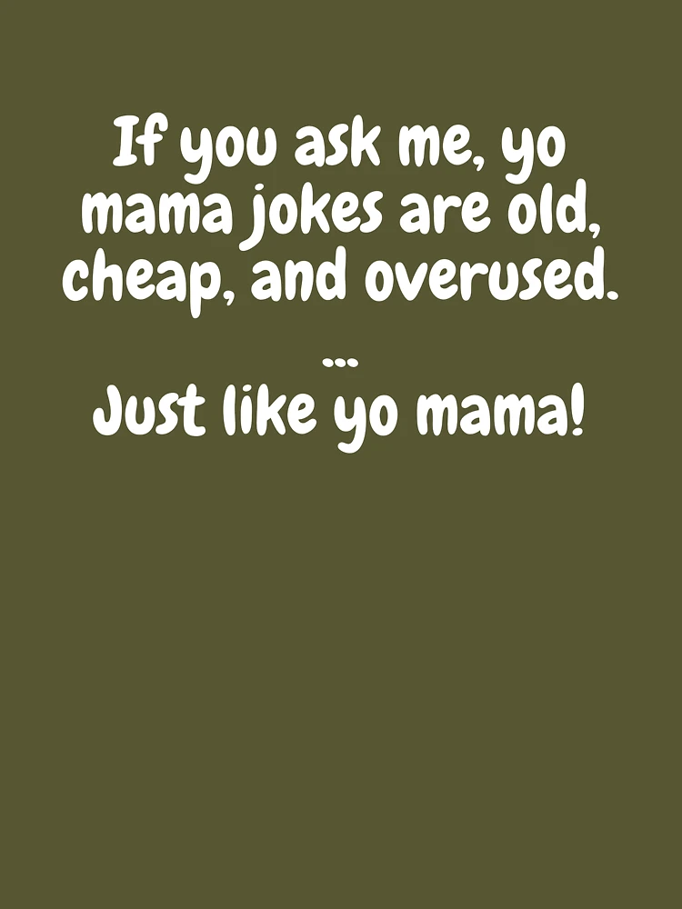 If You Ask Me, Yo Mama Jokes Are Old, Cheap And Overused. Just Like Yo  Mama! | Socks