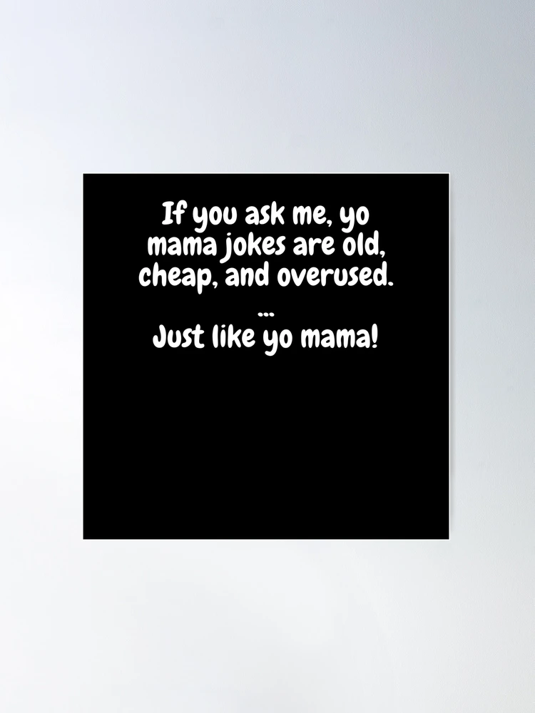 If You Ask Me, Yo Mama Jokes Are Old, Cheap And Overused. Just Like Yo  Mama! | Socks