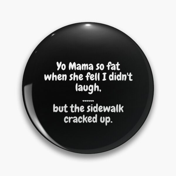 Item preview, Yo Mama So Fat, When She Fell I Didn't Laugh, But The Sidewalk Cracked Up. designed and sold by MeMerchNDice.