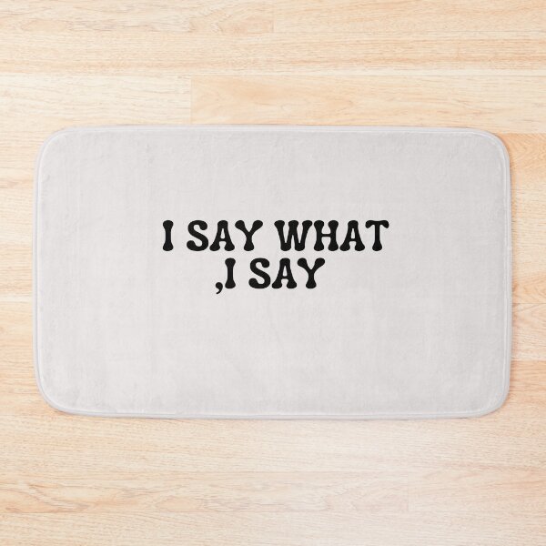 Item preview,  I SAY WHAT I SAY designed and sold by TrinityGIRL.