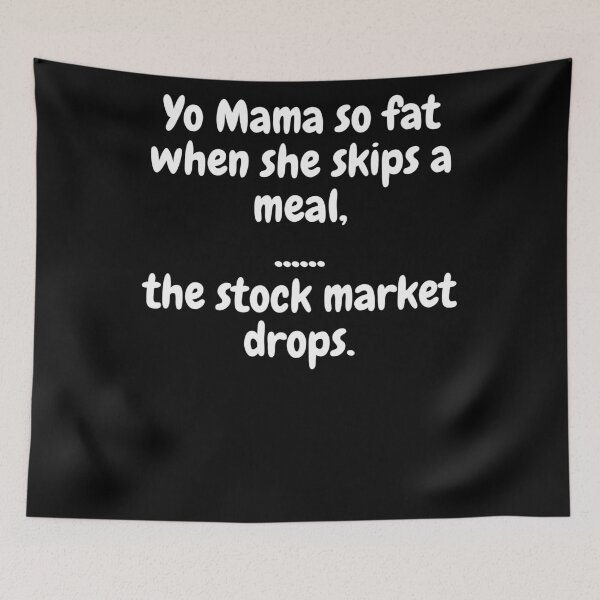 Item preview, Yo Mama So Fat, When She Skips A Meal, The Stock Market Drops. designed and sold by MeMerchNDice.