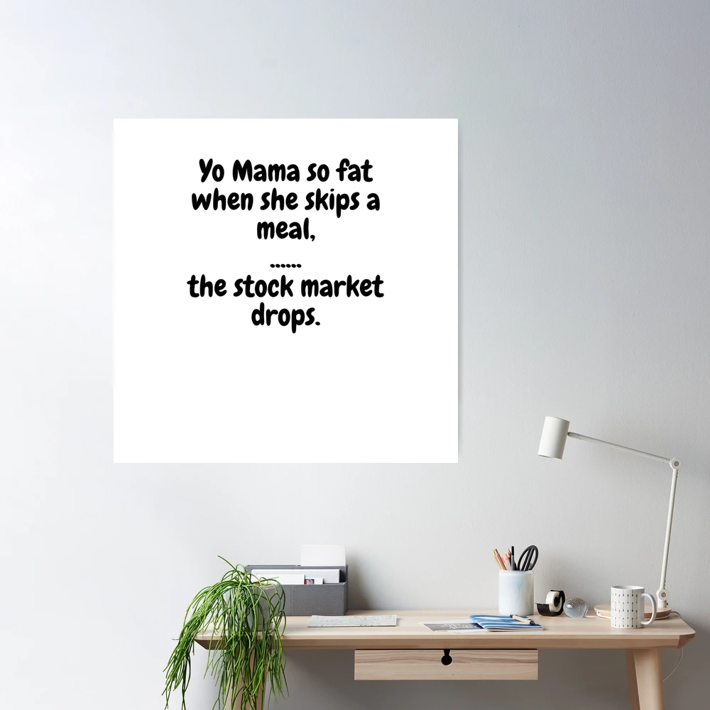 Yo Mama so fat, she takes up the entire playmat. You mama so