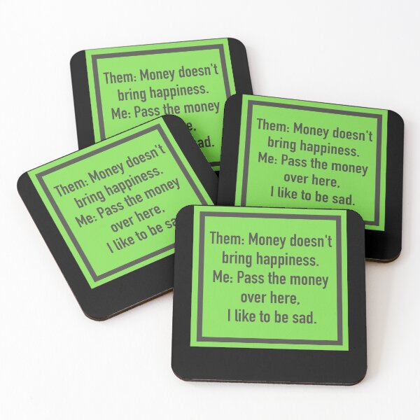 Item preview, Them: Money doesn't bring happiness. Me: Pass the money over here, I like to be sad. designed and sold by yourtravelguide.