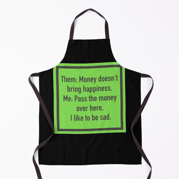 Item preview, Them: Money doesn't bring happiness. Me: Pass the money over here, I like to be sad. designed and sold by yourtravelguide.