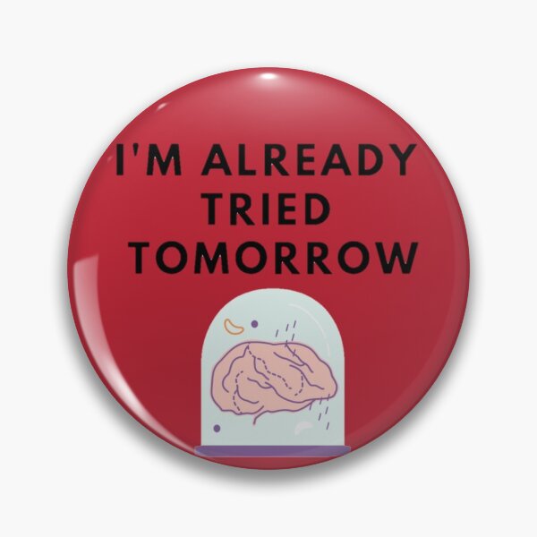 Item preview, I'm Already Tried Tomorrow designed and sold by BEyourself be.