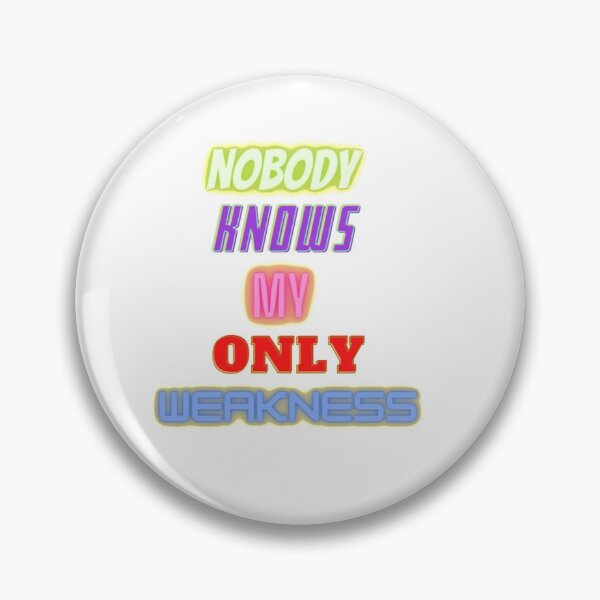 Item preview, Nobody Knows My Only Weakness designed and sold by HappyDays-.