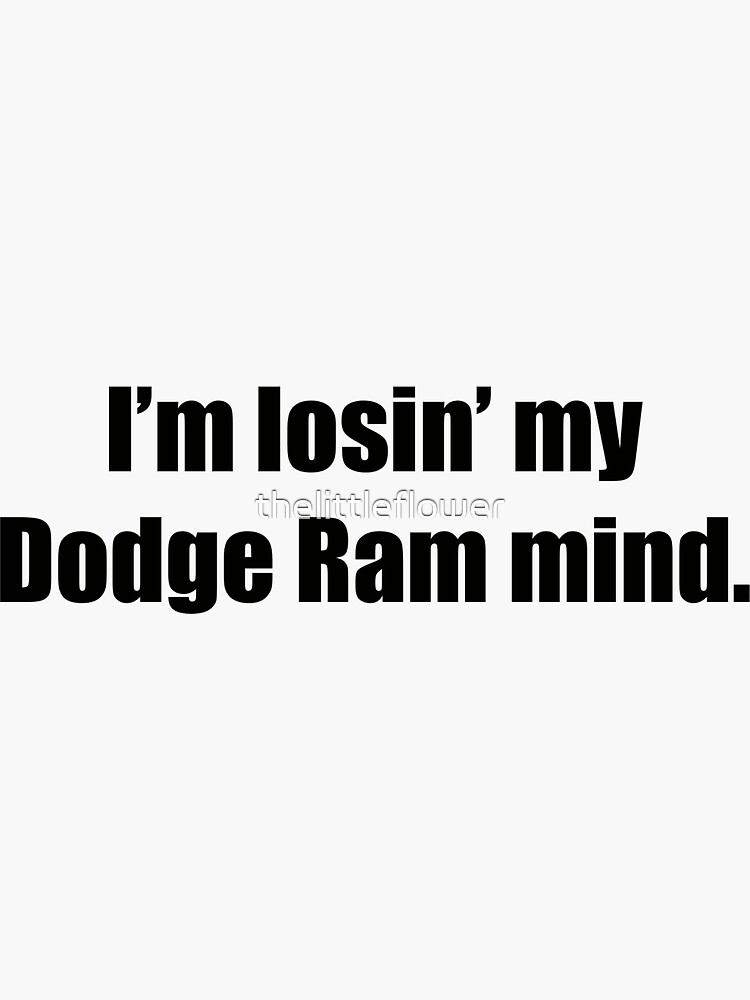I’m losin’ my Dodge Ram mind Sticker by thelittleflower
