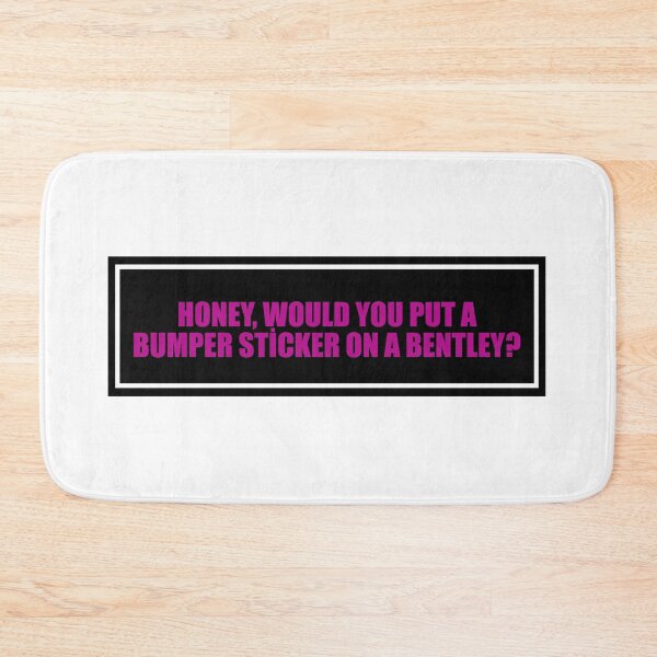Item preview, HONEY, WOULD YOU PUT A BUMPER STİCKER ON A BENTLEY? BUMPER designed and sold by DexxterDesign.